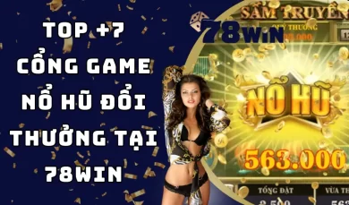 (Tổng hợp) Top +7 cổng game nổ hũ đổi thưởng tại nhà cái 78WIN